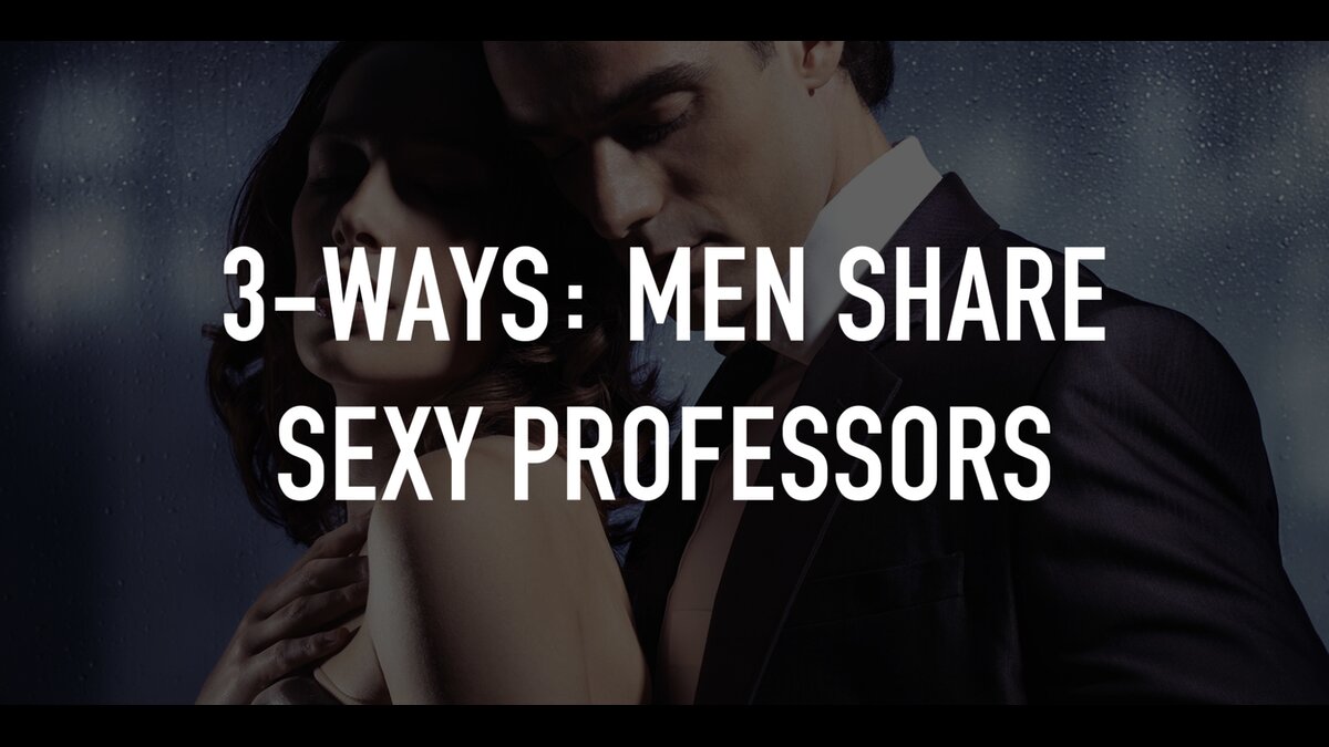 3 Ways Men Share Sexy Professors Tv Nu