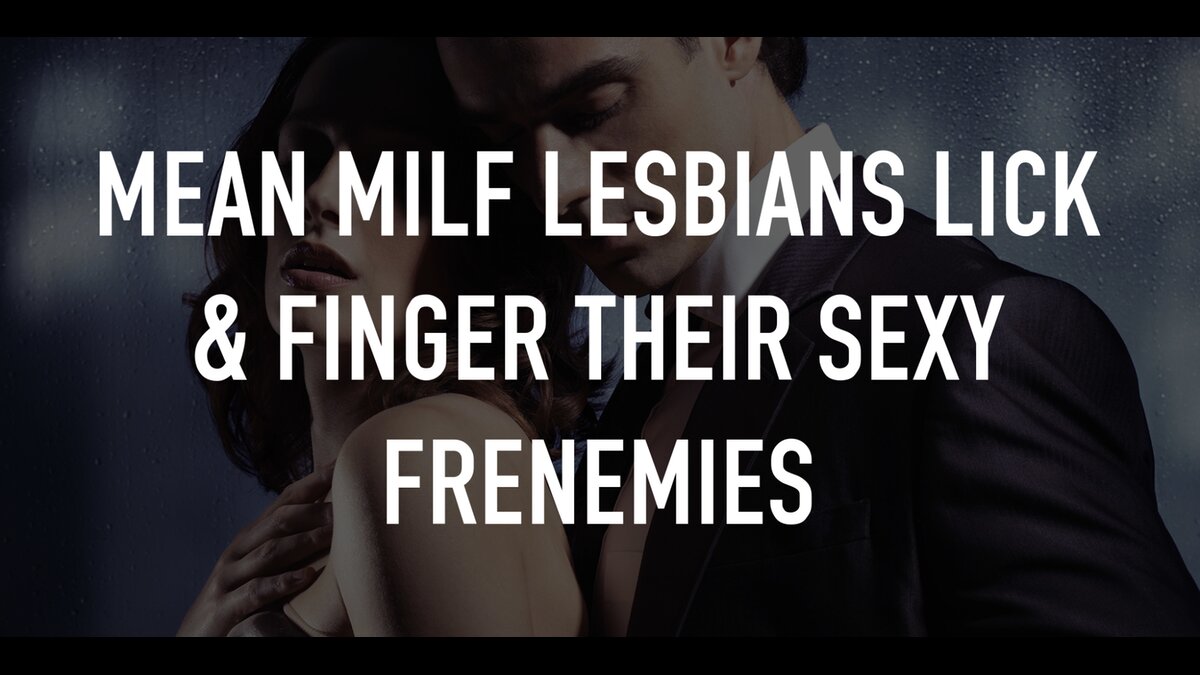 Mean MILF Lesbians Lick & Finger Their Sexy Frenemies - Se på TV | TV.nu