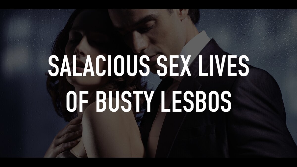 Salacious Sex Lives of Busty Lesbos | TV.nu