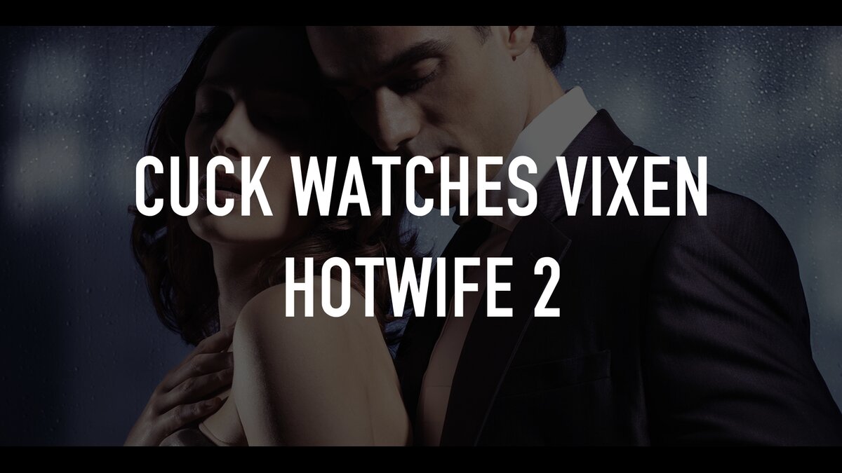 Cuck Watches Vixen Hotwife 2 TV.nu.