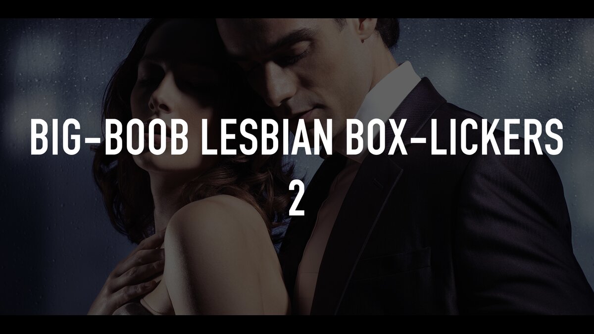 Big-Boob Lesbian Box-Lickers 2 | TV.nu