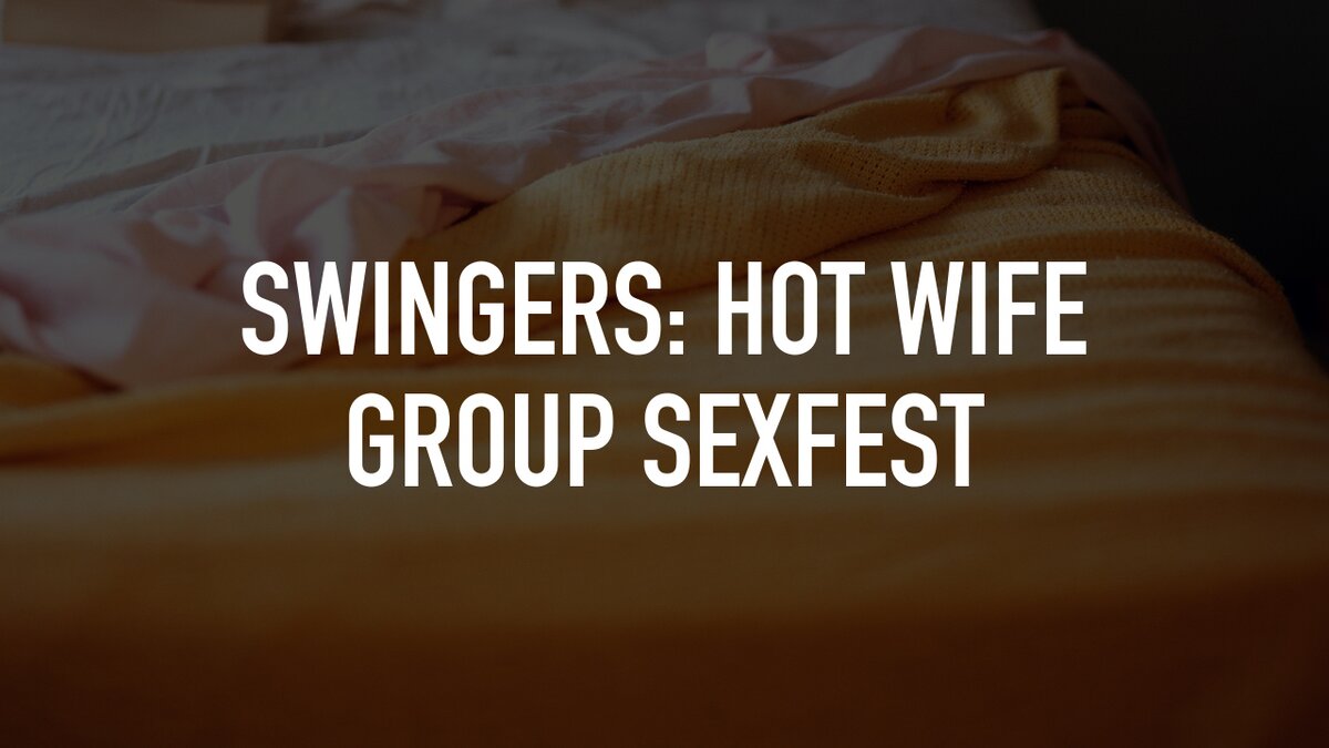 Swingers Hot Wife Group Sexfest Tv Nu