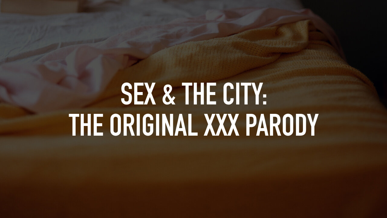 Sex & the City: The Original XXX Parody | TV.nu