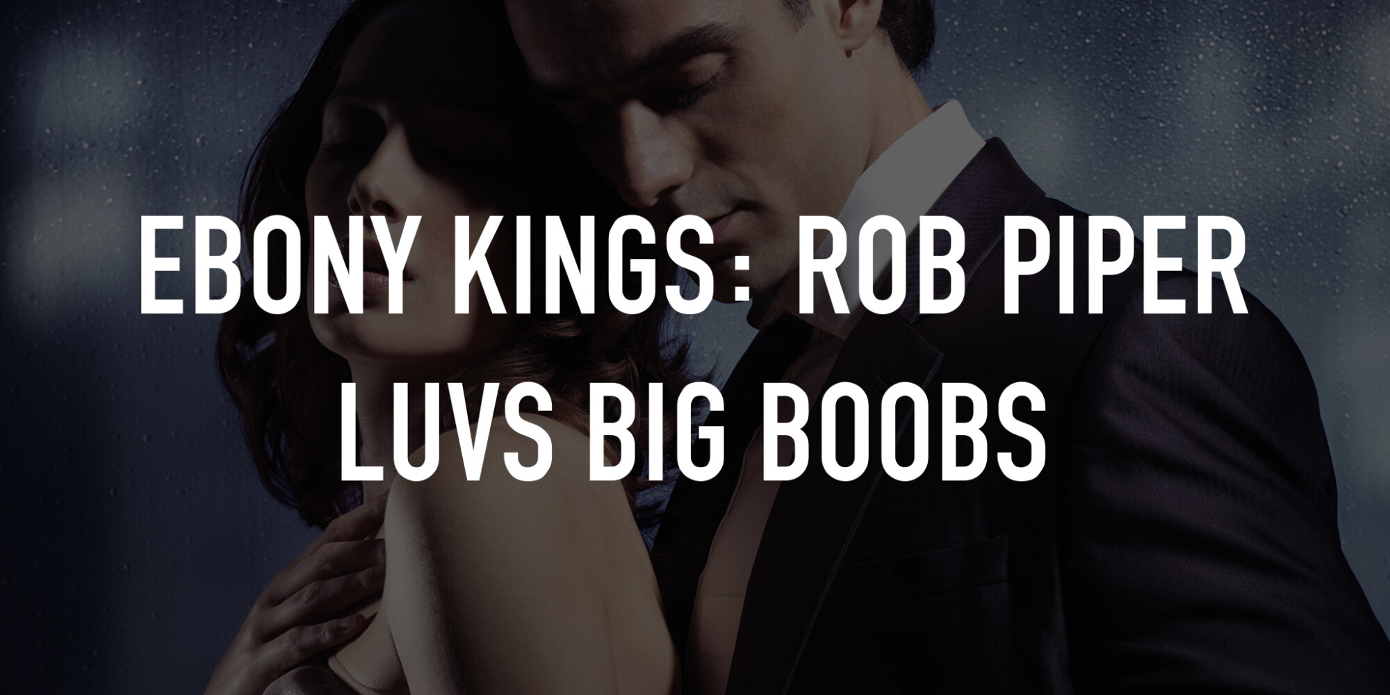 Ebony Kings: Rob Piper Luvs Big Boobs | TV.nu